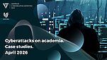 Cyberattacks on academia. Case Studies April 2026