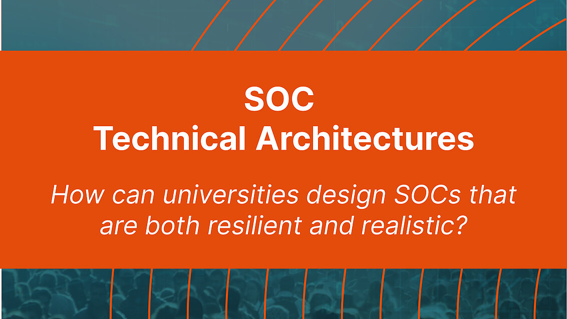 SOC Technical Architectures How can universities design SOCs that are both resilient and realistic?